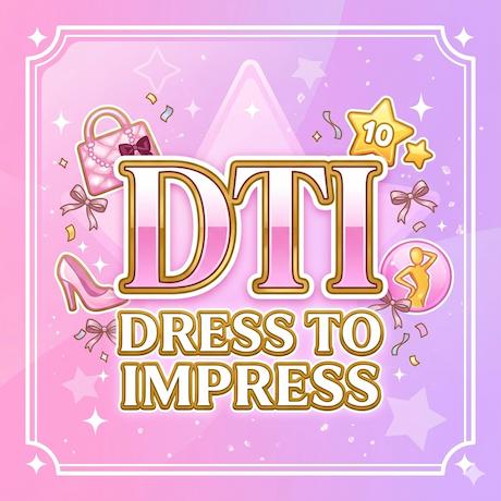 Dress To Impress (DTI)